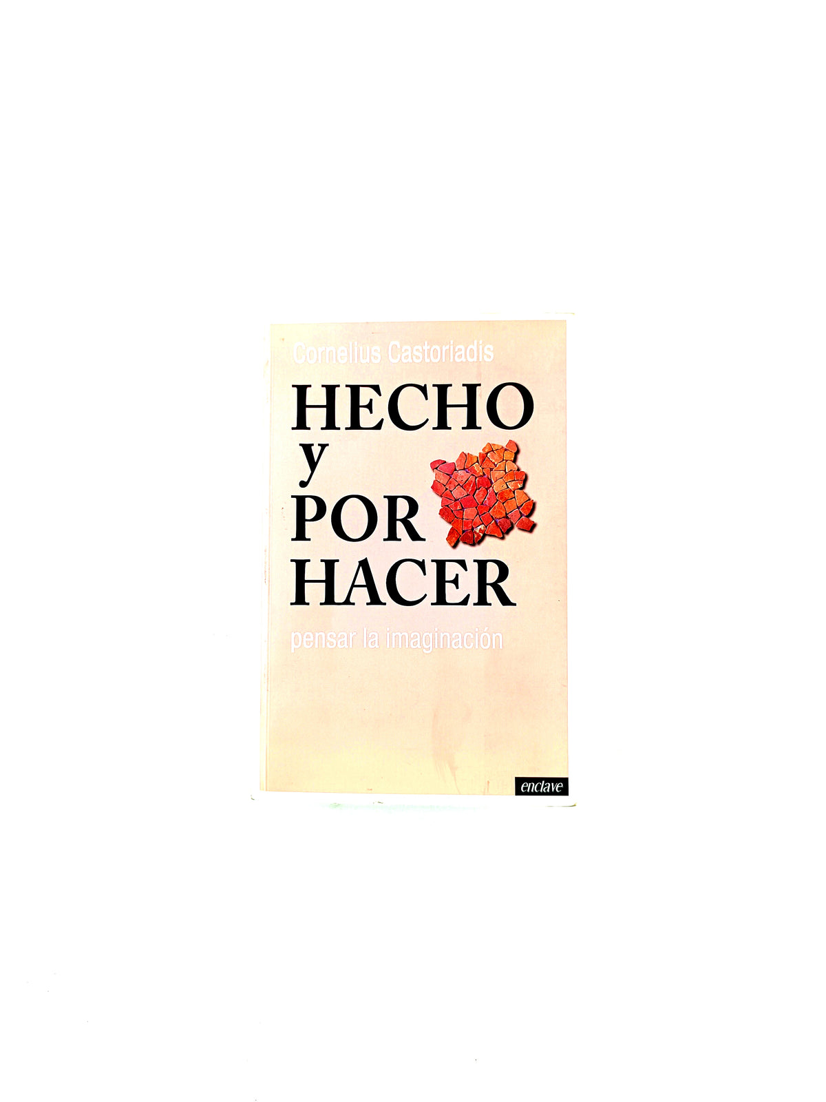 Hecho y por hacer pensar la imaginación by Cornelius Castoriadis