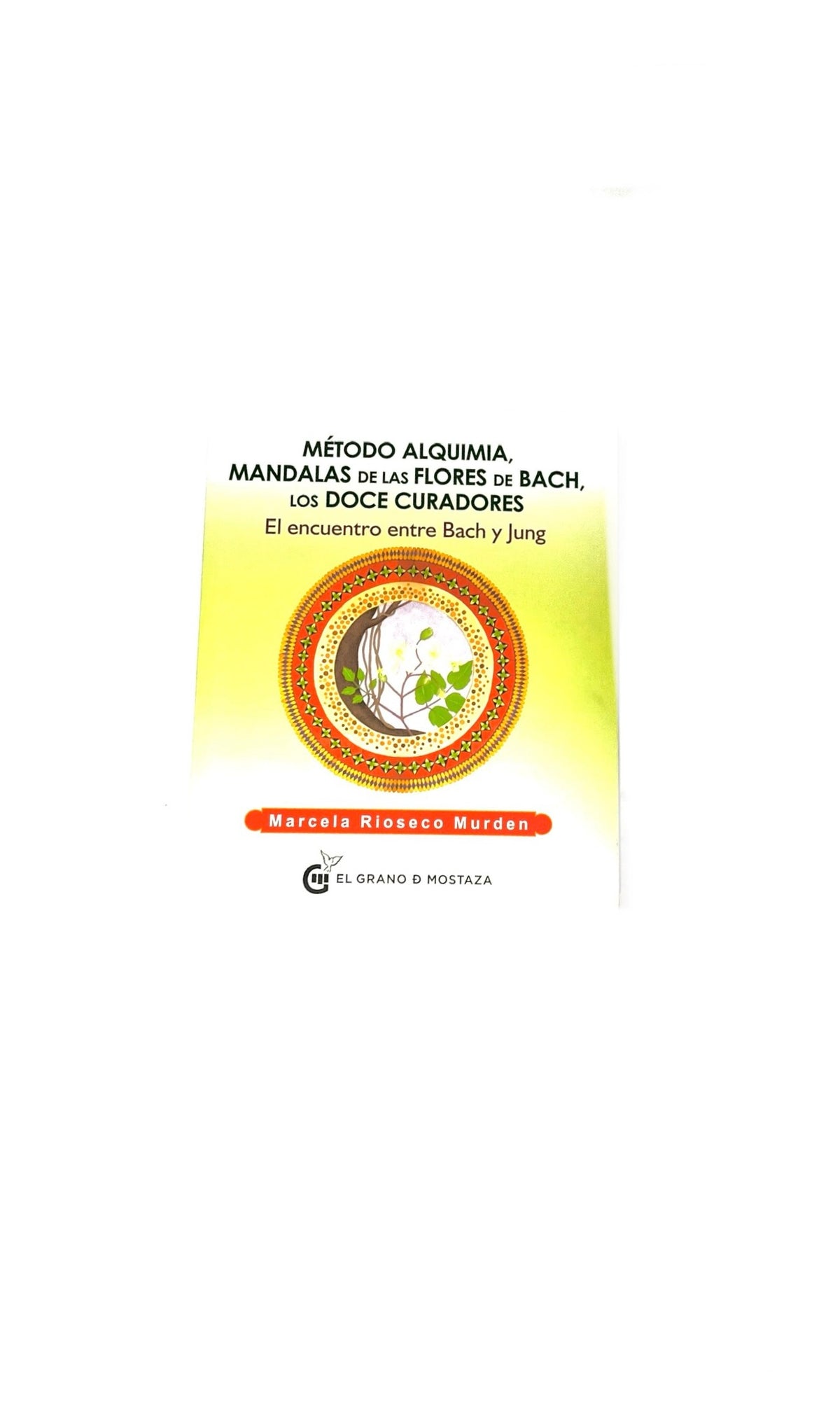 Método alquimia, mandalas de las flores de Bach, los doce curadores by Marcela Rioseco Murden