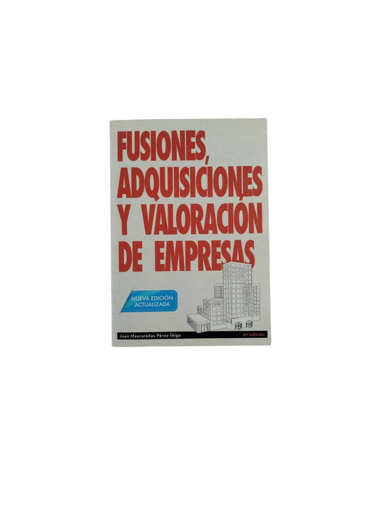 Fusiones, Adquisicíones y Valoración de Empresas (6ª Ed. )