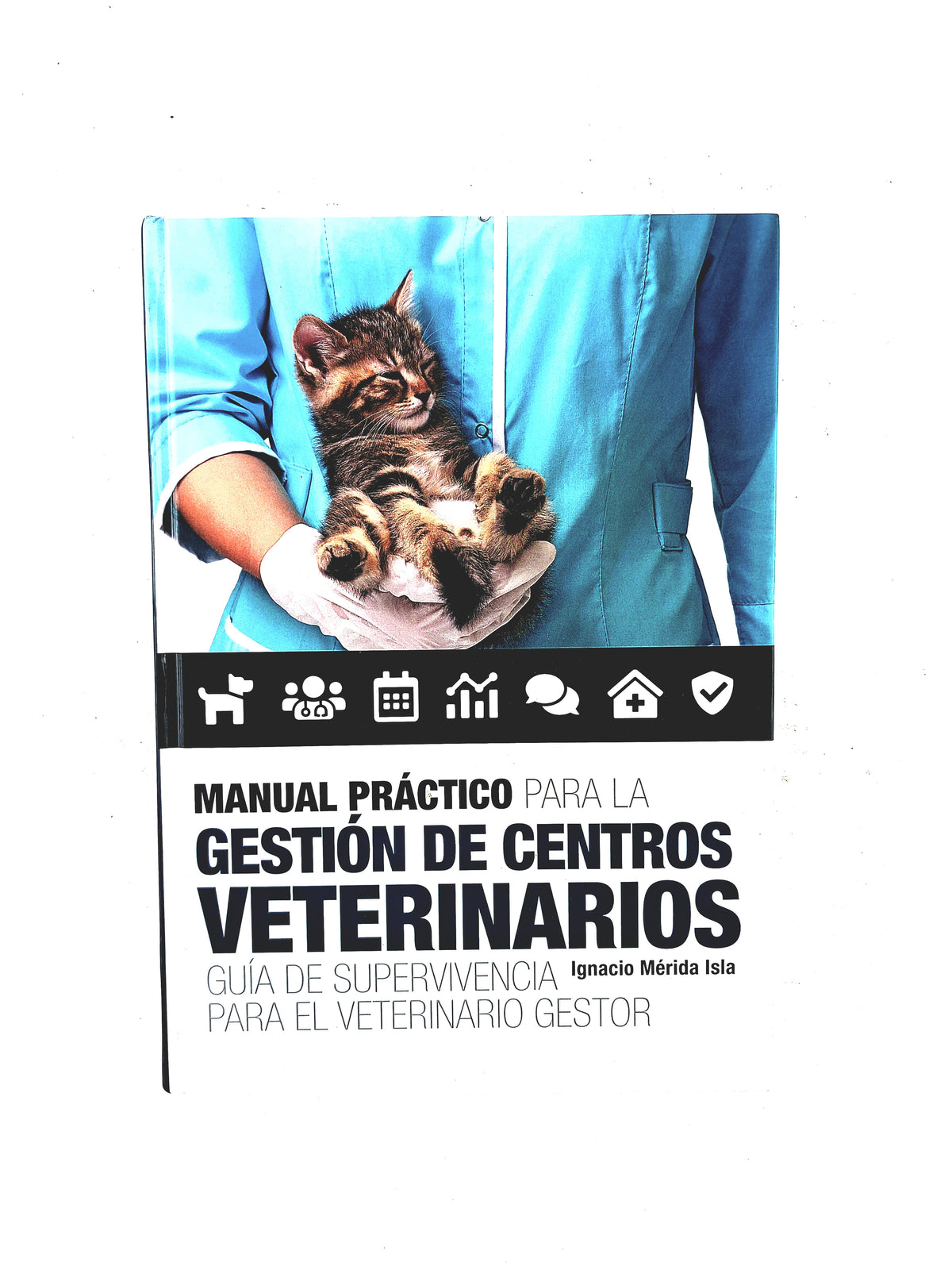Manual práctico para gestión de centros veterinarios guía de supervivencia para el veterinario gestor by Iganico Mérida Isla