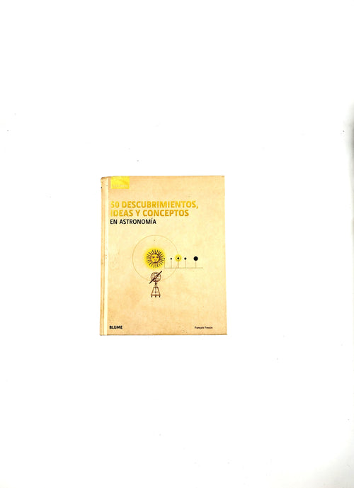 50 Descubrimientos, Ideas y conceptos en astronomía by Francois Fressin