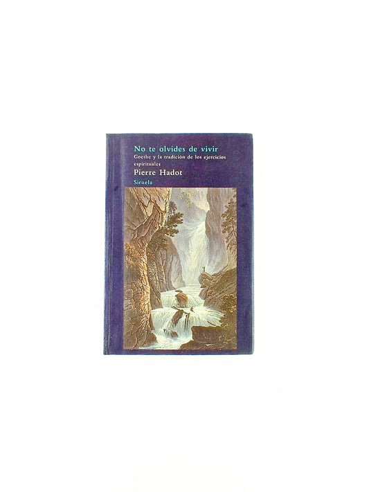 No te olvides de vivir. goethe y la tradicíon de los ejercicios espirituales