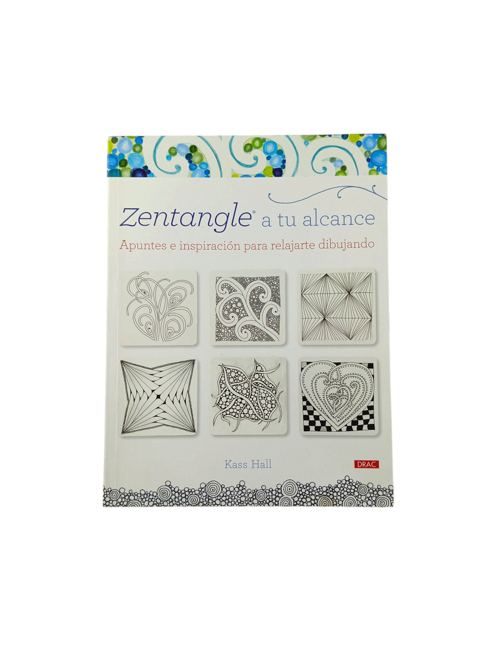 Zentangle a tu alcance Apuntes e inspiración para relajarse dibujando by Kass Hall