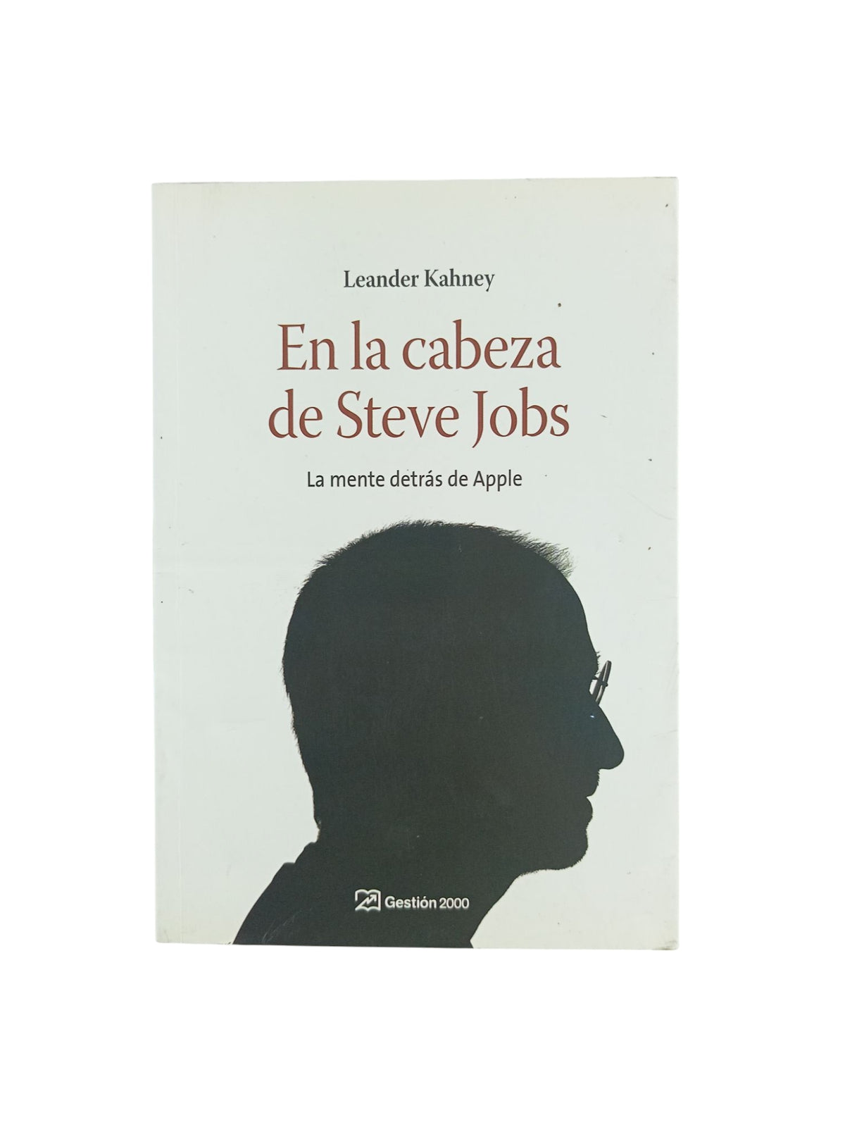 En la cabeza de Steve Jobs: La mente detás de apple by Leander Kahney