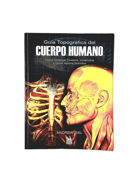 Guía topográfica del cuerpo humano como localizar huesos. músculos y otros tejidos blandos by Andrew Biel