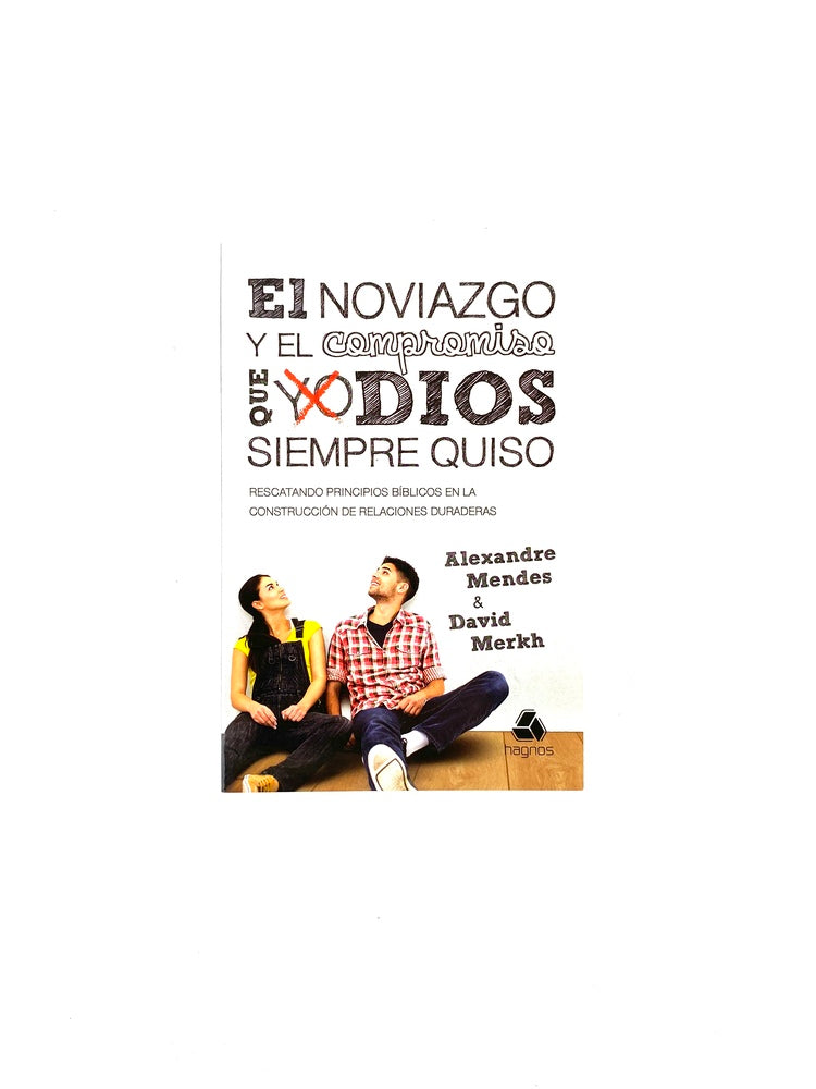 El noviazgo y el compromiso que Dios siempre quiso by Alexandre Mendes