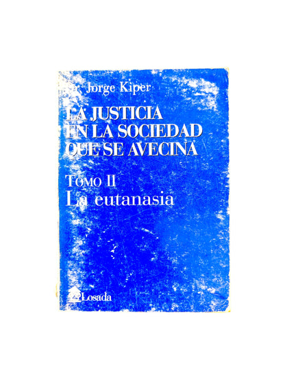 La Justicia En La Sociedad Que Se Avecina Tomo II la eutanasia