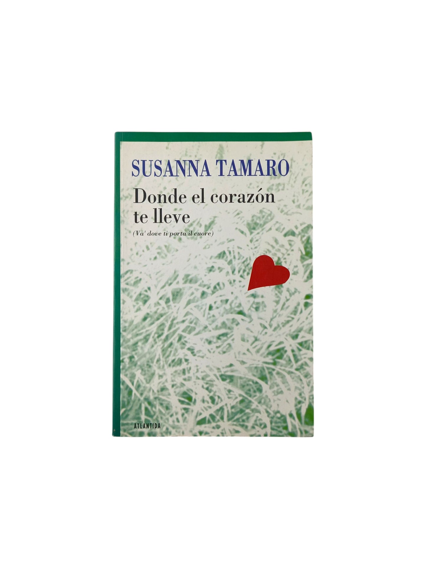 Donde el corazón te lleve by Susanna Tamaro