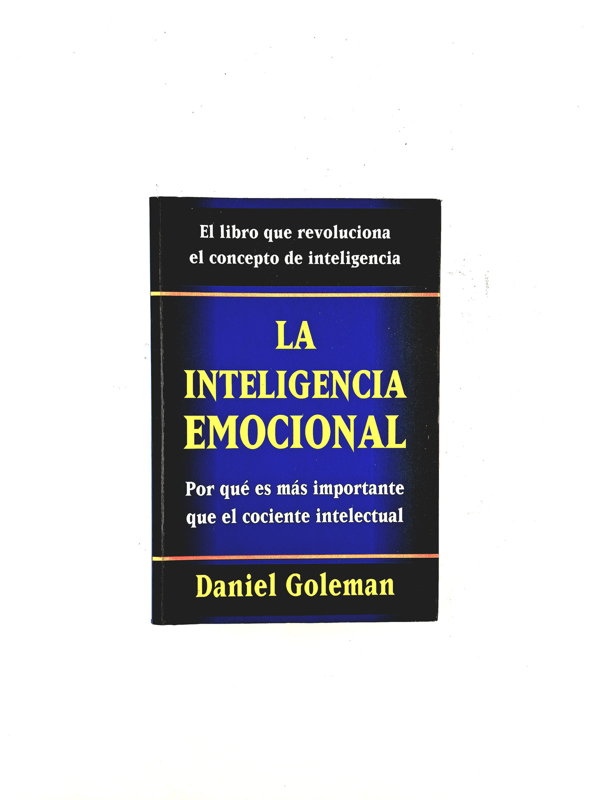 La inteligencia emocional por qué es más importante que el cociente intelectual by Daniel Goleman