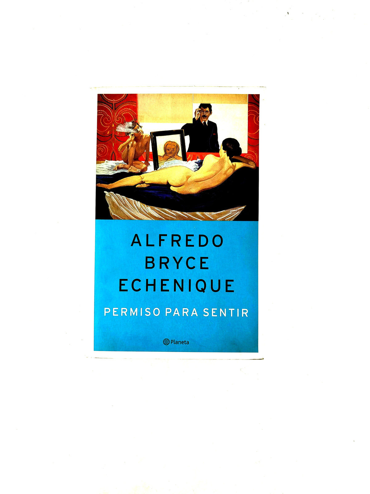 Permiso Para Sentir by Alfredo Bryce Echenique