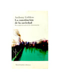 La constitución de la sociedad: Bases para la teoría de la estructuración by Anthony Giddens
