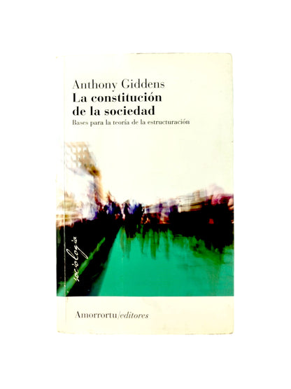 La constitución de la sociedad: Bases para la teoría de la estructuración