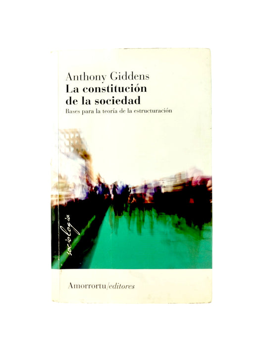 La constitución de la sociedad: Bases para la teoría de la estructuración