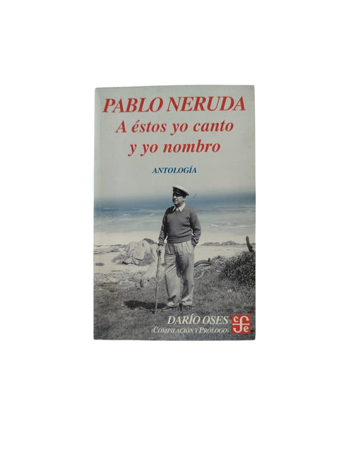 A éstos yo canto y yo nombro by Pablo Neruda