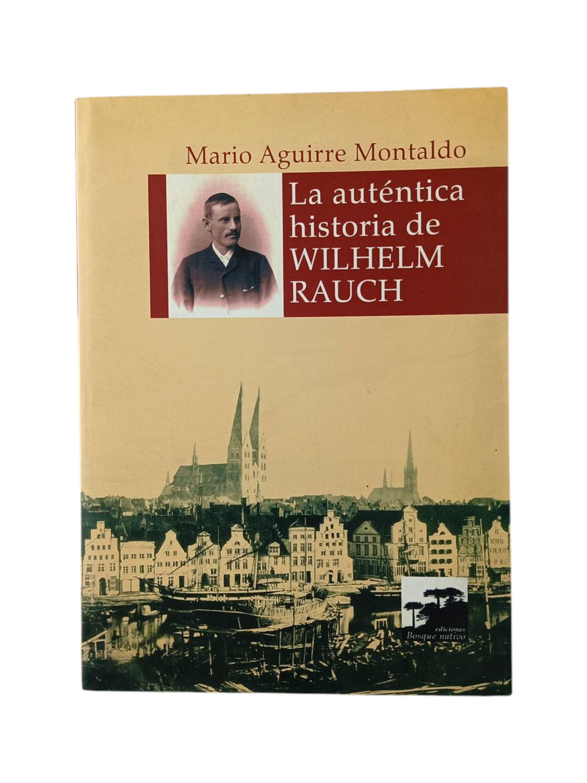 La Autentica Historia De Wilhelm Rauch by Mario Aguirre