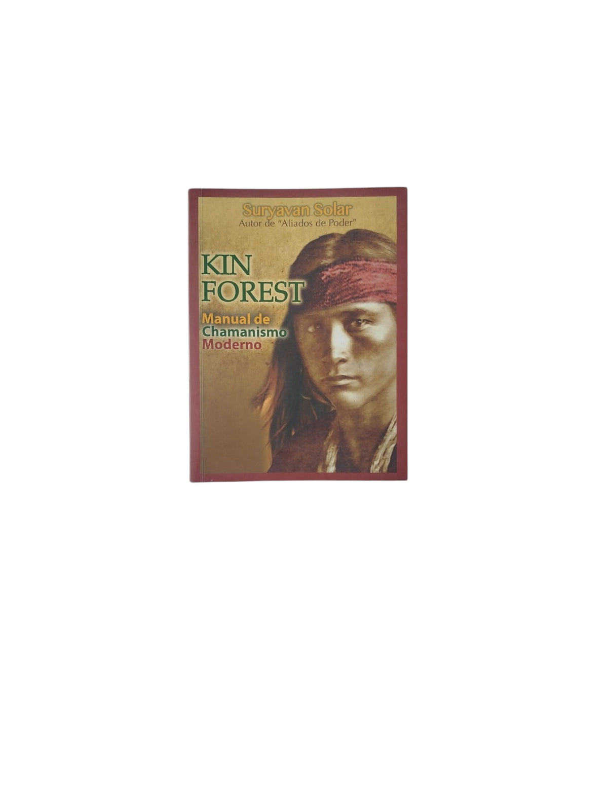 Kin Forest: Manual de Chamanismo Moderno by Suryavan Solar