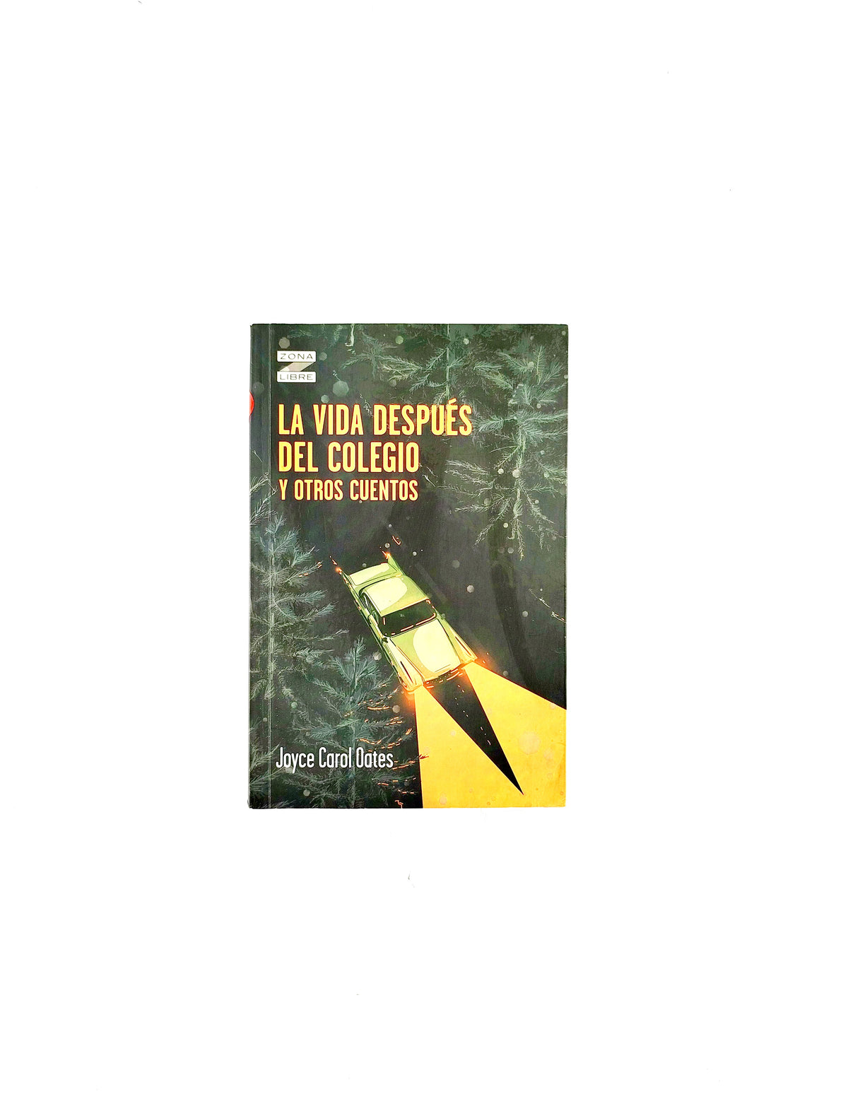 La vida después del colegio y otros cuentos by Joyce Carol Oates