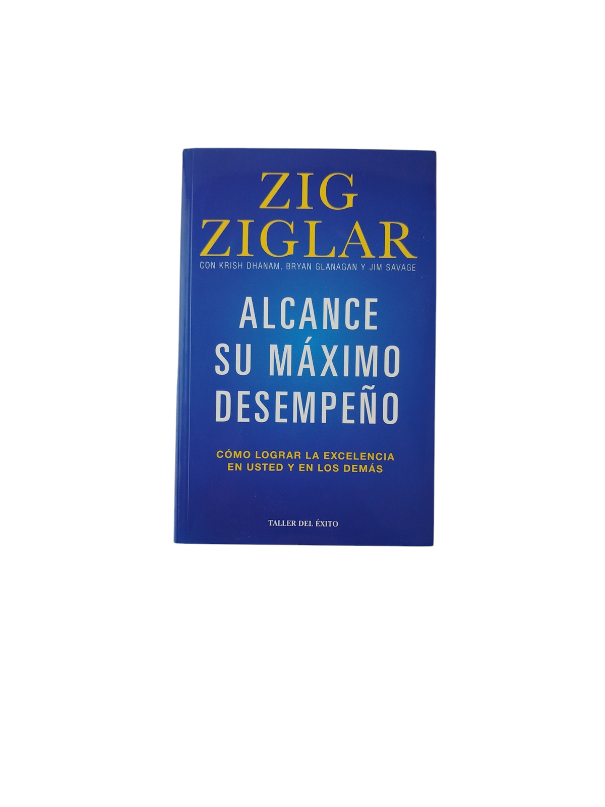 Alcance Su Máximo Desempeño: Cómo Lograr La Excelencia En Usted y Los Demás by Zig Ziglar