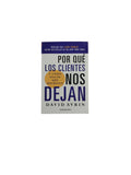 Por Qué los Clientes Nos Dejan- Y Cómo hacer que Regresen by David Avrin
