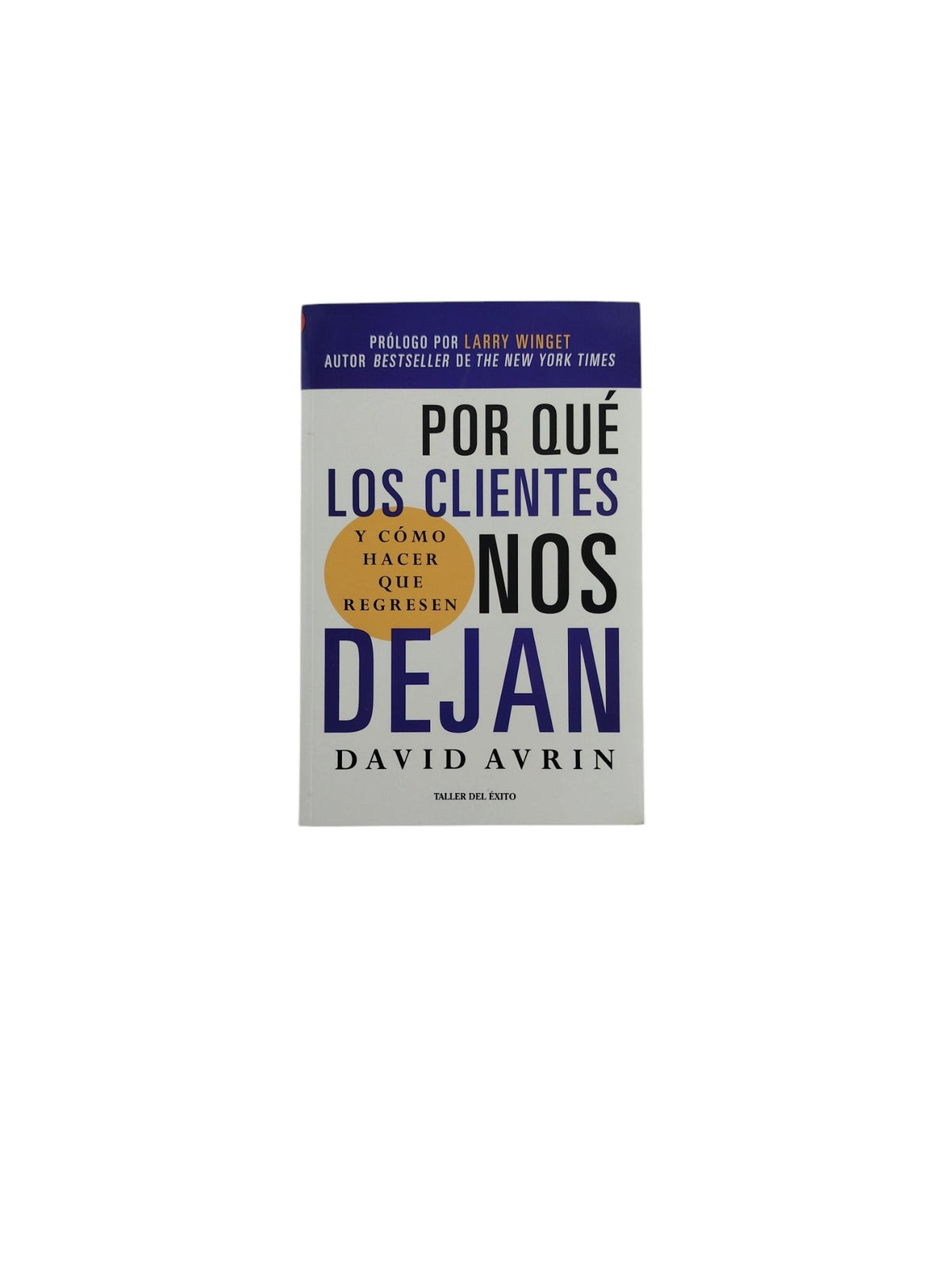 Por Qué los Clientes Nos Dejan- Y Cómo hacer que Regresen by David Avrin
