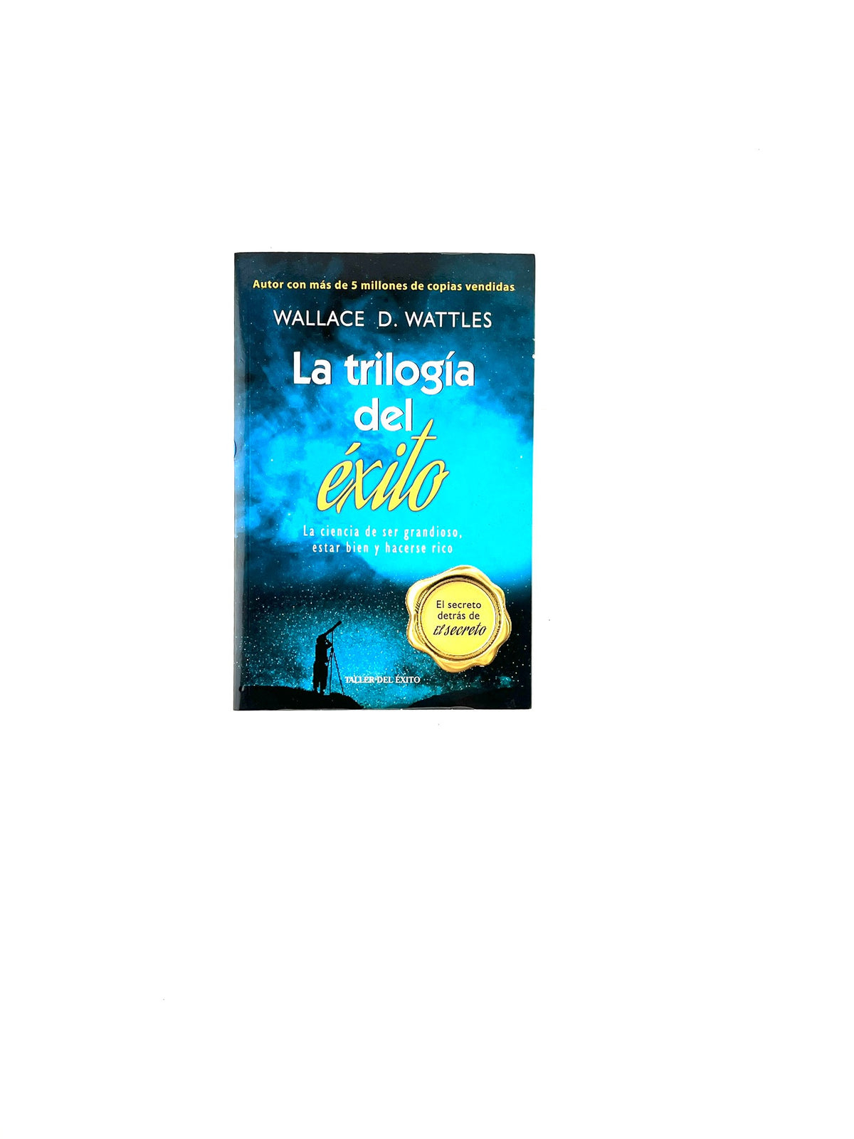 La trilogía del éxito by Wallace D. Wattles