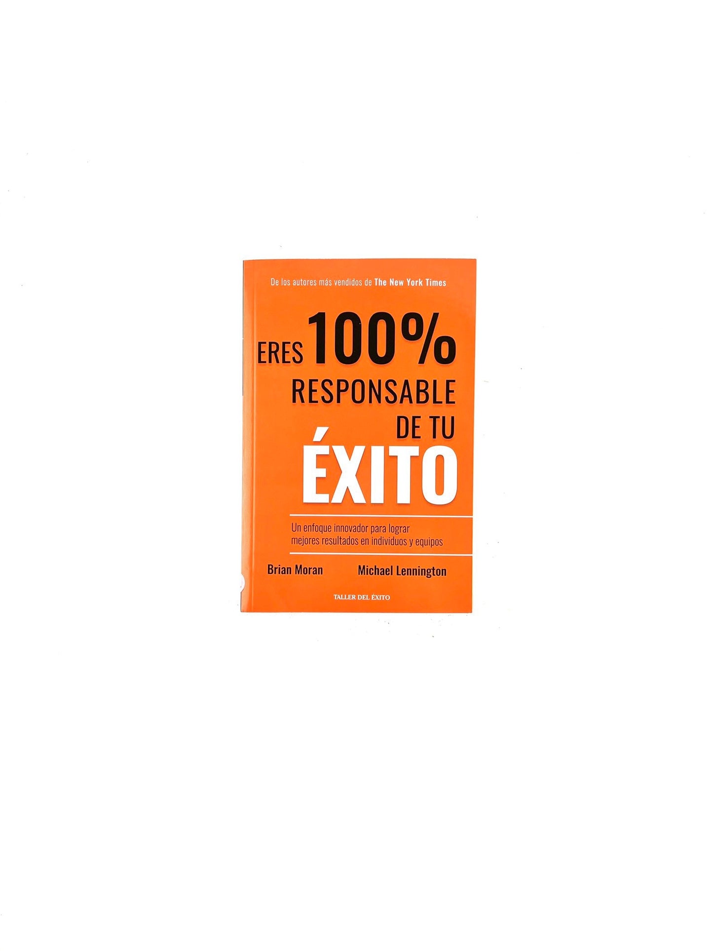 Eres 100% responsable de tu éxito by Brian Moran, Michael Lennington