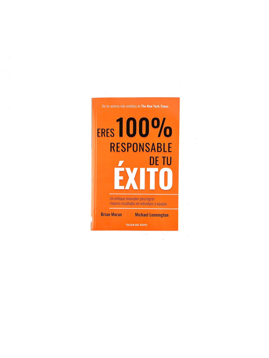 Eres 100% responsable de tu éxito by Brian Moran, Michael Lennington
