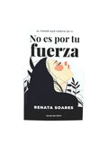 No es por tu fuerza by Renata Soares