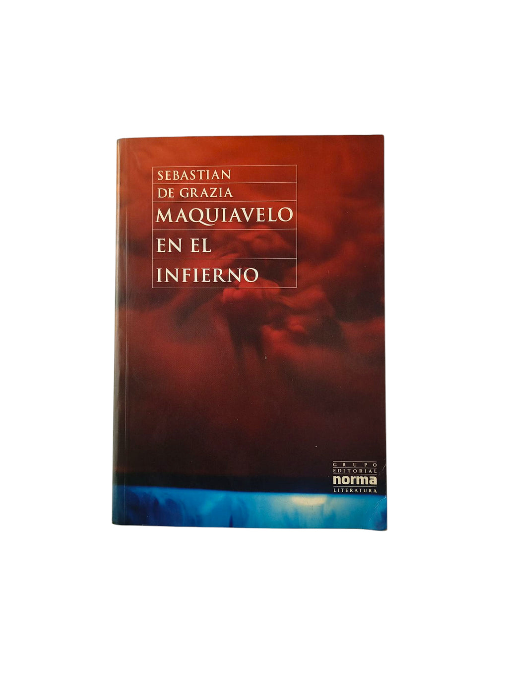 Maquiavelo En El Infierno by Sebastian De Grazia