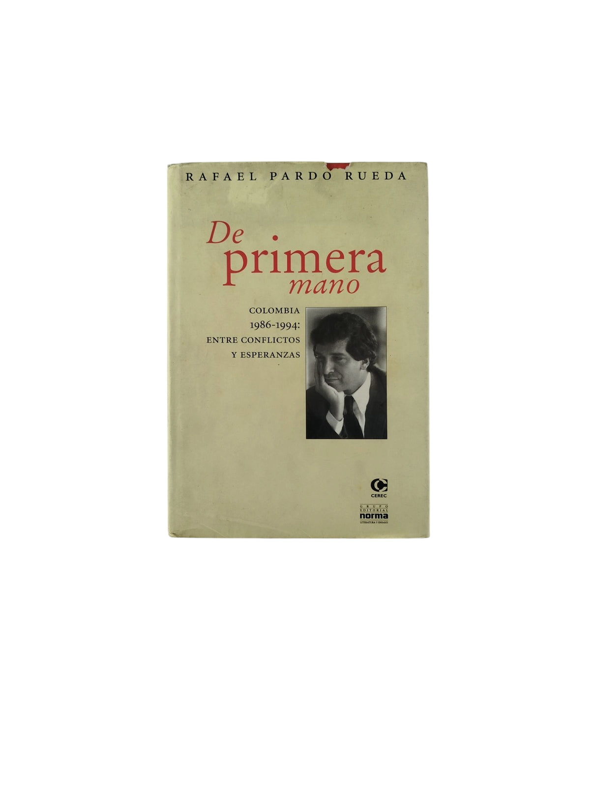 De primera mano: Colombia 1986-1994: Entre Conflictos y Esperanzas by Rafael Pardo Rueda