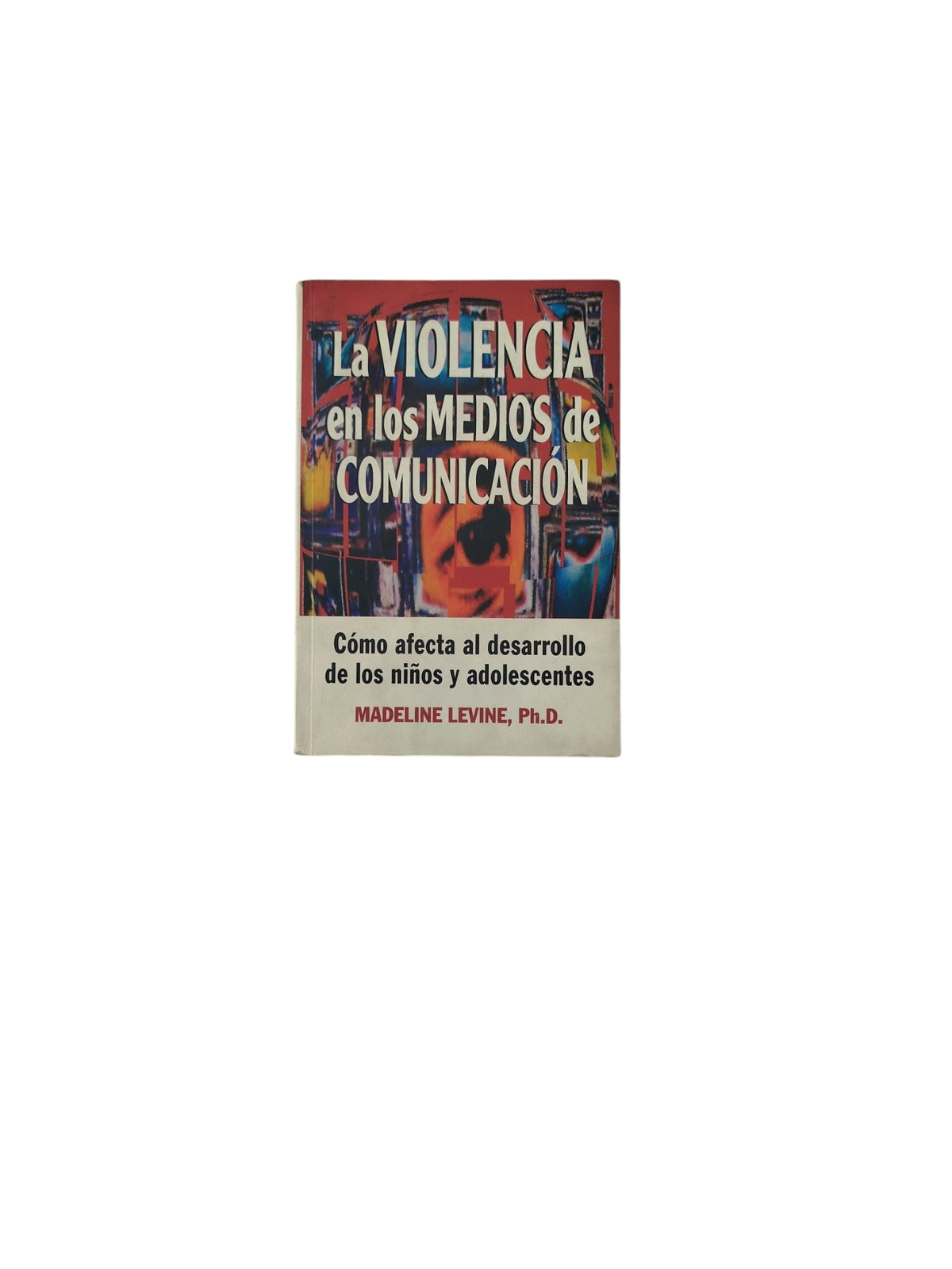 La Violencia en los Medios de Comunicación by Madeline Levine