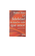 La fidelidad es mucho más que amor by Walter Riso