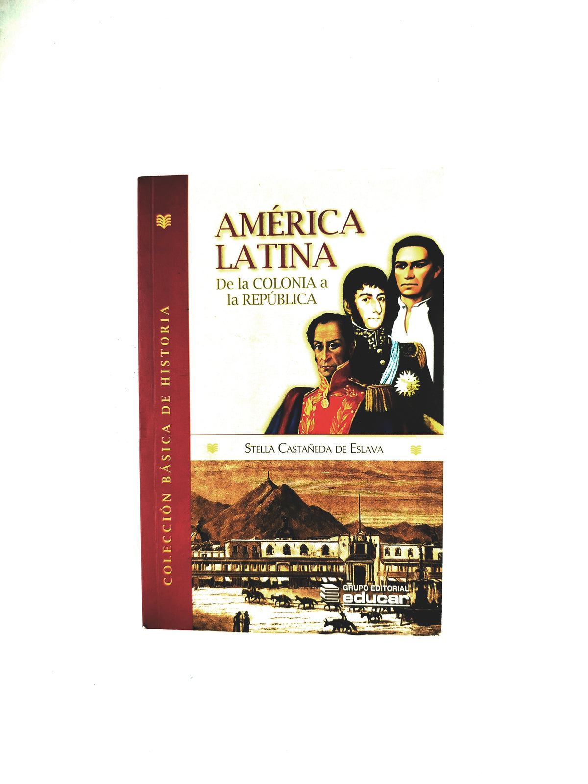 América Latina De la colonia a la República by Stella Castañeda de Eslava