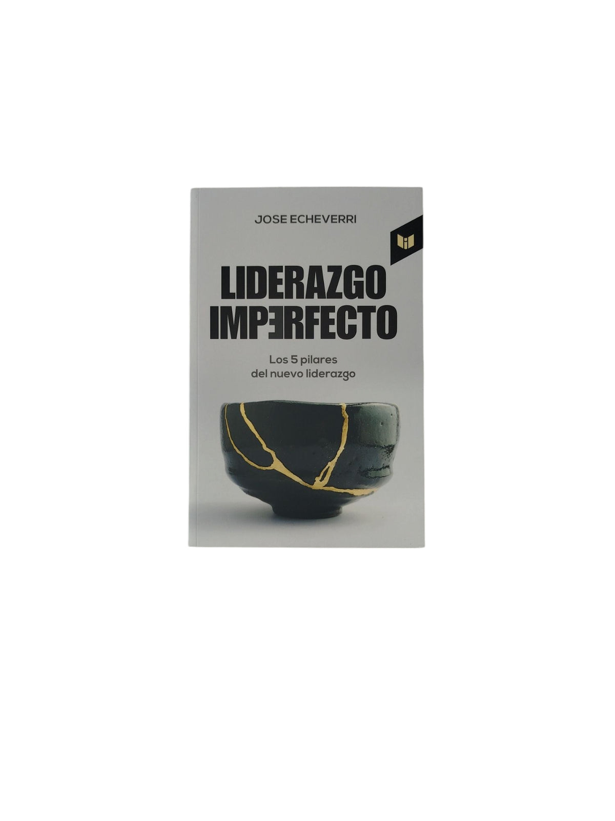 Liderazgo Imperfecto: Los 5 Pilares del nuevo liderazgo by Jose Echeverri