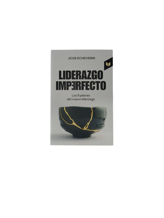 Liderazgo Imperfecto: Los 5 Pilares del nuevo liderazgo