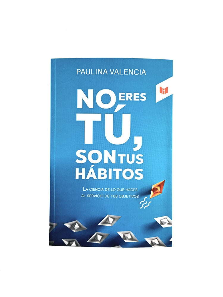 No eres tú, son tus hábitos by Paulina Valencia
