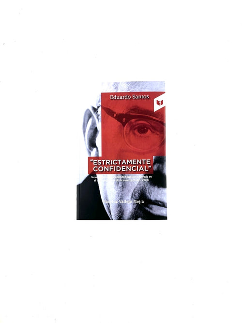 Eduardo Santos "Estrictamente confidencial" by Maryluz Vallejo Mejía