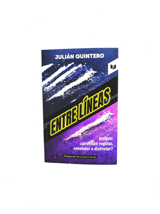 Entre líneas. Drogas: ¿Prohibir, regular, entender o disfrutar?