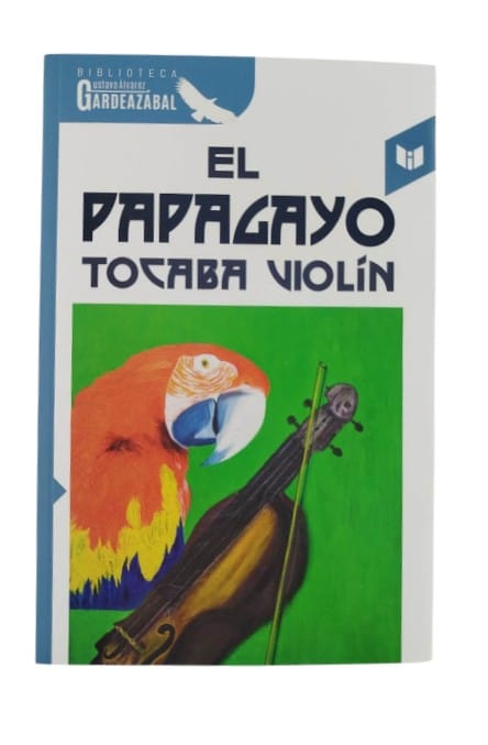 El papagayo tocaba violín by Gustavo Álvarez Gardeazabal