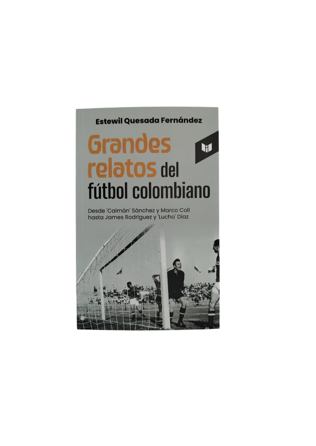 Grandes relatos del fútbol colombiano by Estewil Quesada Fernández