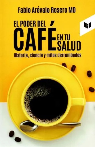 El Poder Del Café en tu salud by Fabio Arévalo Rosero