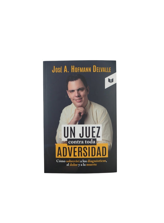 Un juez contra toda adversidad by José A Hofmann Delvalle