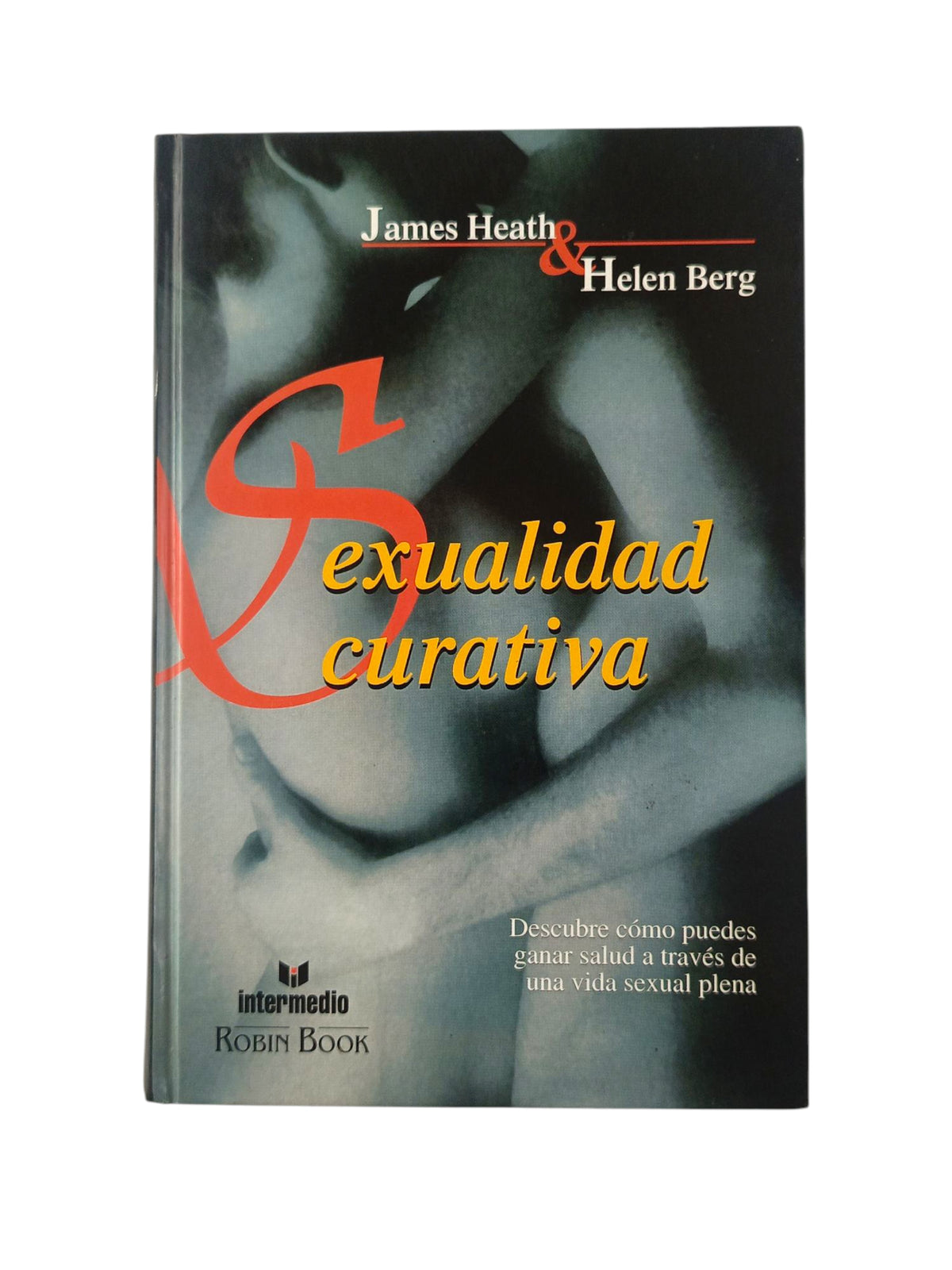 Sexualidad curativa by James Heath y Helen Berg