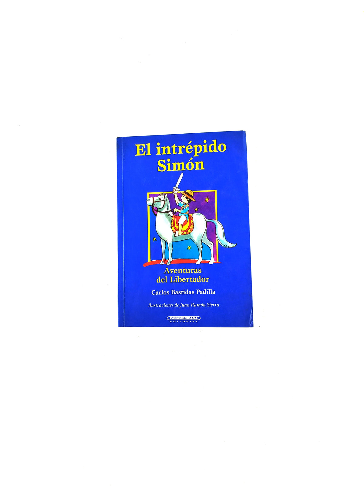 El intrépido Simón. Aventuras del Libertador by Carlos Bastidas Padilla