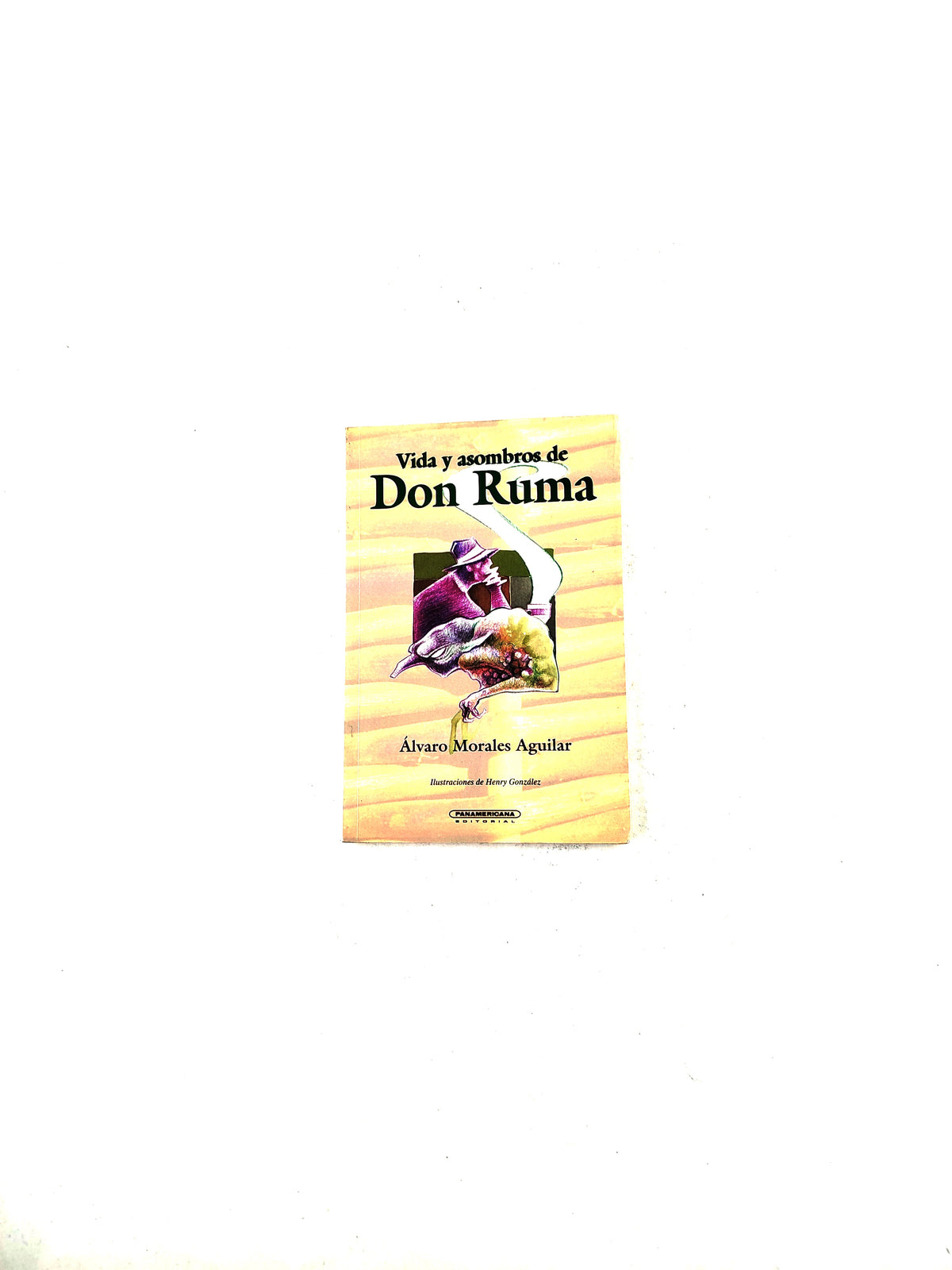 Vida y asombros de Don Ruma. Leyendas campesinas by Álvaro Morales Aguilar