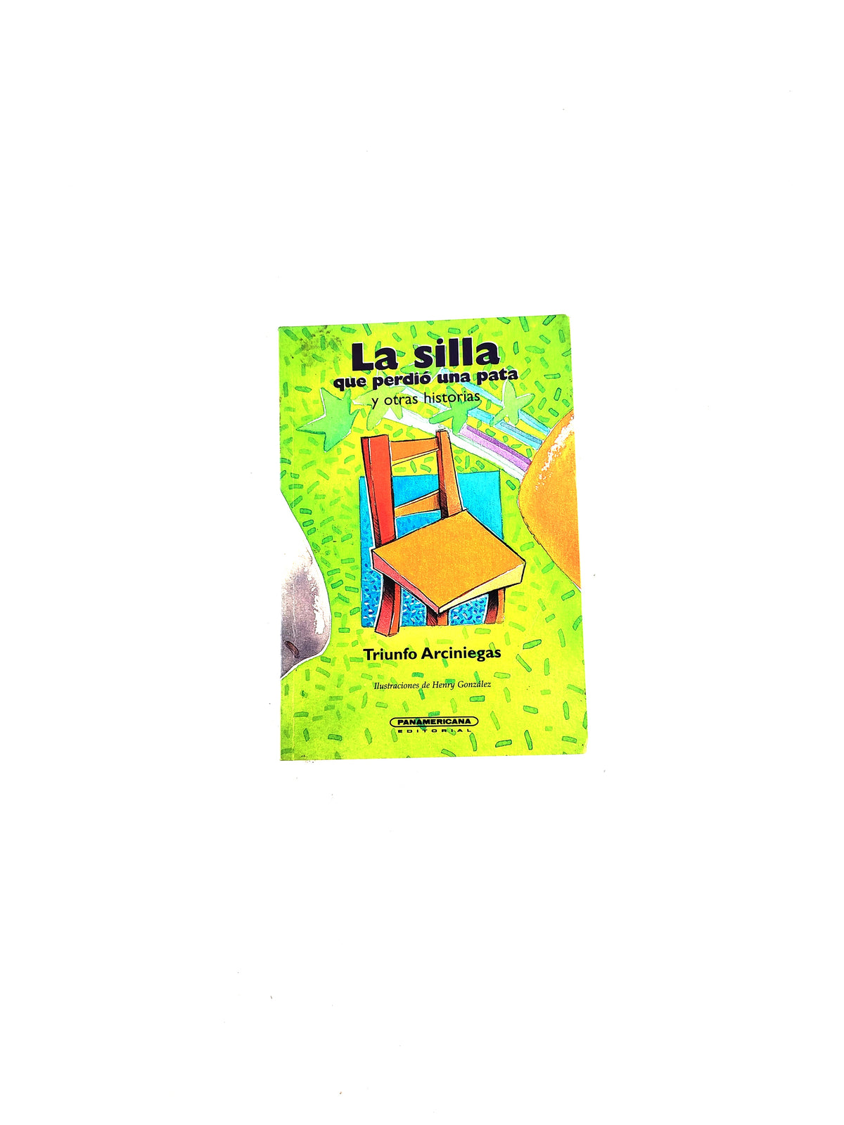 La silla que perdió una pata y otras historias by Triunfo Arciniegas