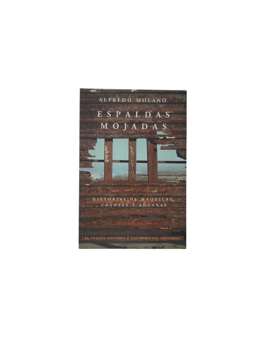 Espaldas Mojadas: Historias de Maquilas, Coyotes y Aduanas