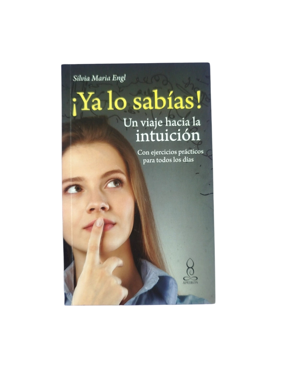 ¡Ya Lo Sabías! Un Viaje Hacia La Intuición by Silvia María Engl