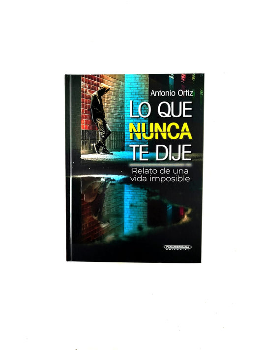 Lo que nunca te dije: Relato de una vida imposible