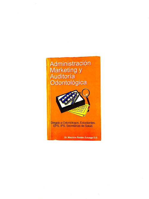 Administración Marketing y auditoria odontológica by Mauricio Roldán Zuluaga